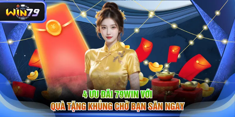 4 ưu đãi 79WIN với quà tặng khủng chờ bạn săn ngay