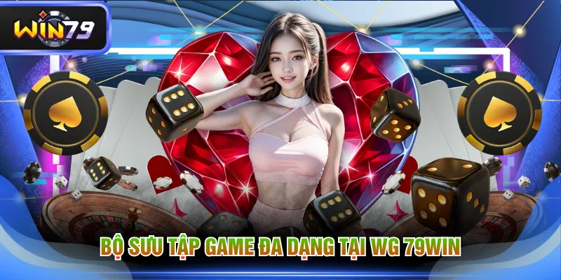Bộ sưu tập game đa dạng tại WG 79WIN