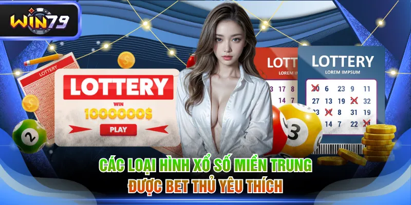 Các loại hình xổ số miền Trung được bet thủ yêu thích