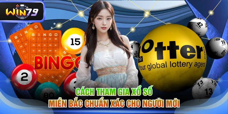 Cách tham gia xổ số Miền Bắc chuẩn xác cho người mới