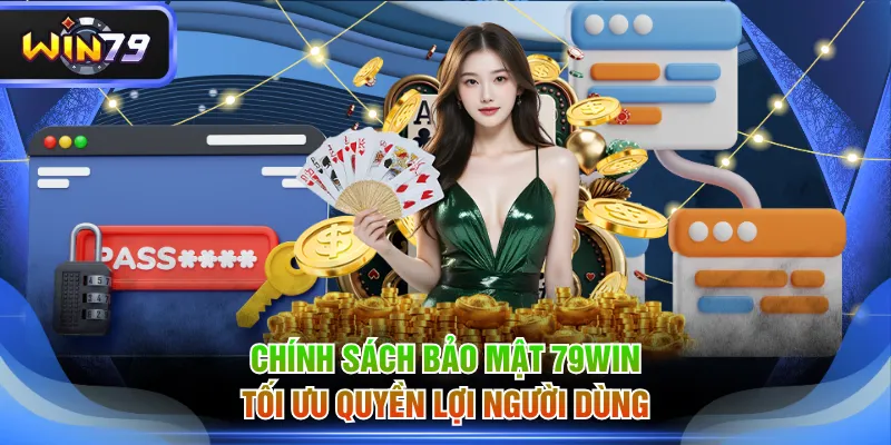 Chính sách bảo mật 79WIN tối ưu quyền lợi người dùng.