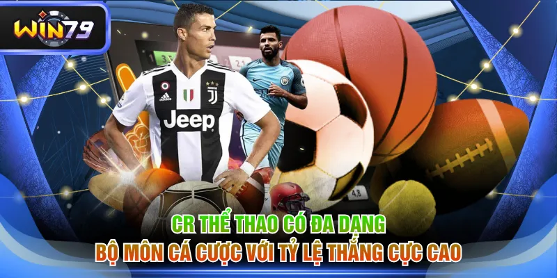 CR Thể Thao có đa dạng bộ môn cá cược với tỷ lệ thắng cực cao