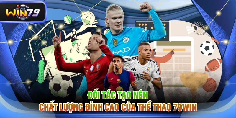 Đối tác tạo nên chất lượng đỉnh cao của Thể Thao 79WIN