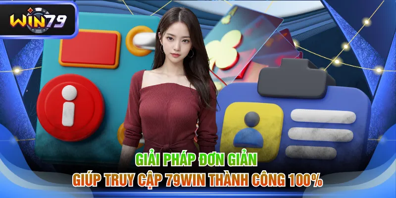 Giải pháp đơn giản giúp truy cập 79WIN thành công 100%