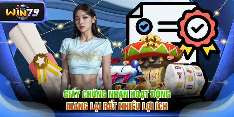 Giấy chứng nhận hoạt động mang lại rất nhiều lợi ích