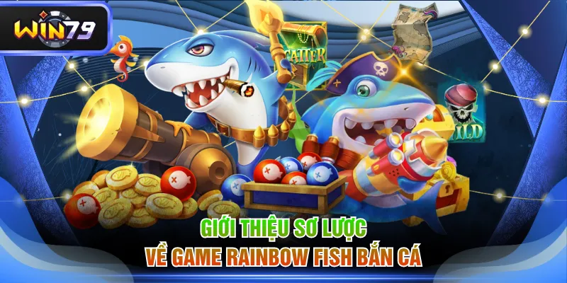 Giới thiệu sơ lược về game Rainbow Fish Bắn Cá