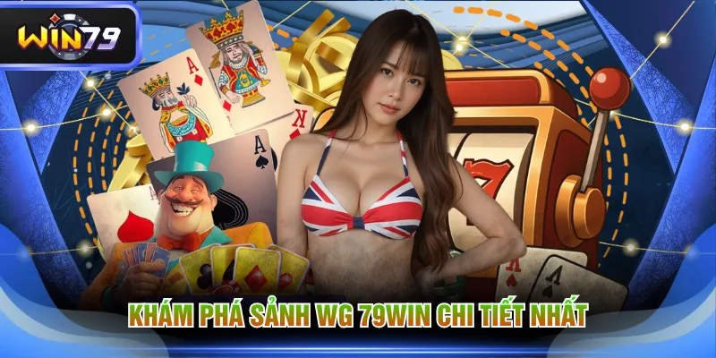 Khám phá sảnh WG 79WIN chi tiết nhất