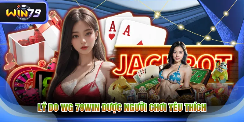 Lý do WG 79WIN được người chơi yêu thích
