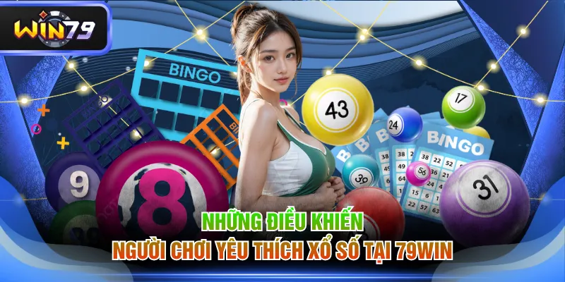 Những điều khiến người chơi yêu thích Xổ Số tại 79WIN