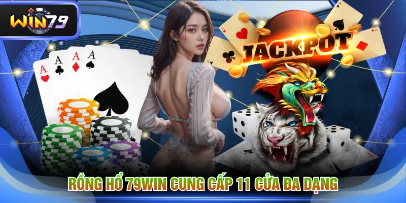 Rồng Hổ 79WIN cung cấp 11 cửa đa dạng