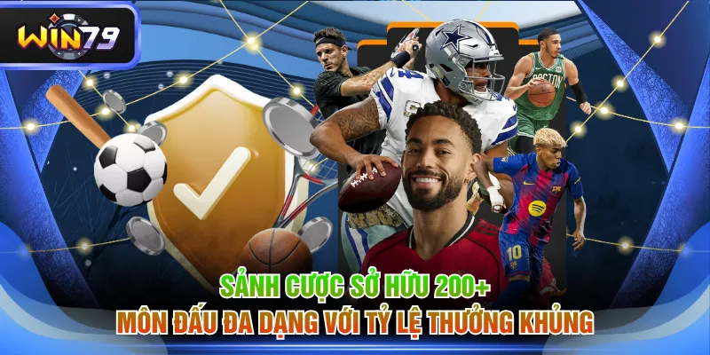 Sảnh cược sở hữu 200+ môn đấu đa dạng với tỷ lệ thưởng khủng