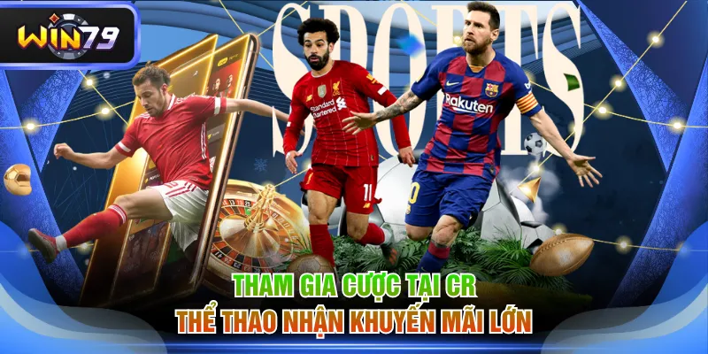 Tham gia cược tại CR Thể Thao nhận khuyến mãi lớn