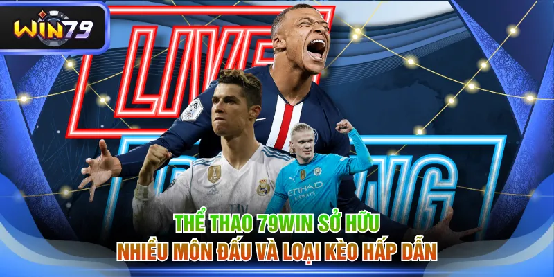Thể Thao 79WIN sở hữu nhiều môn đấu và loại kèo hấp dẫn