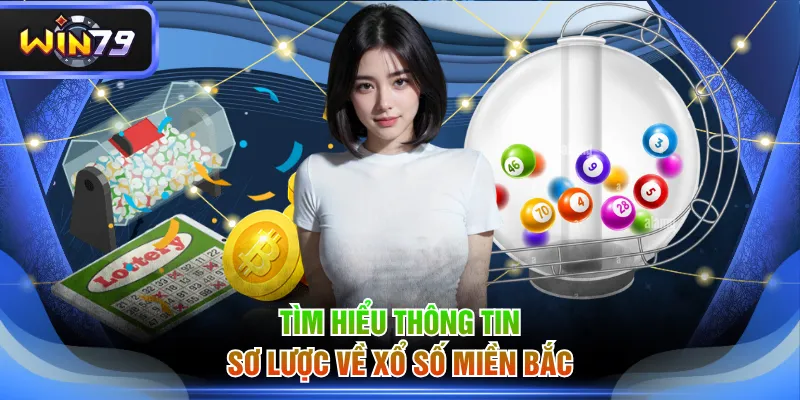 Tìm hiểu thông tin sơ lược về xổ số miền Bắc