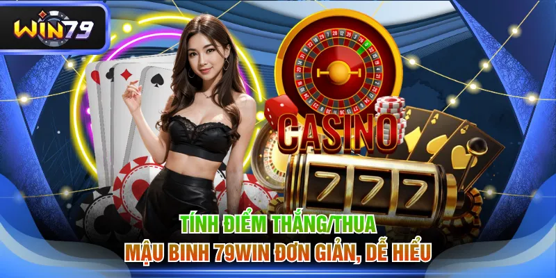 Tính điểm thắng/thua Mậu Binh 79WIN đơn giản, dễ hiểu