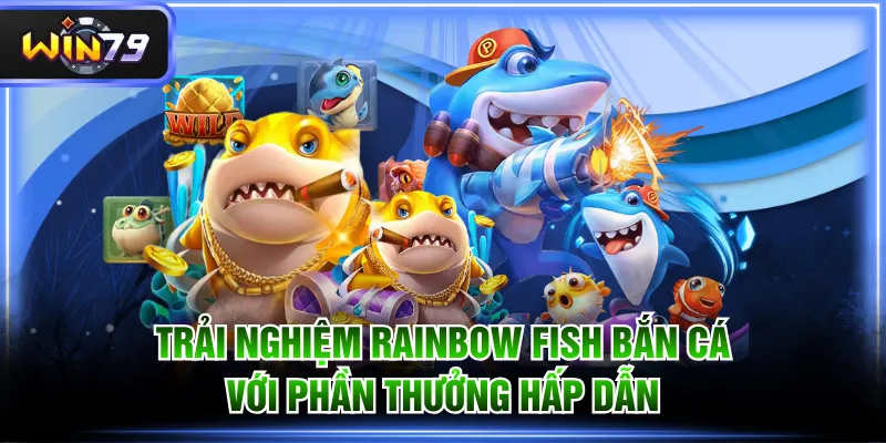 Rainbow Fish Bắn Cá