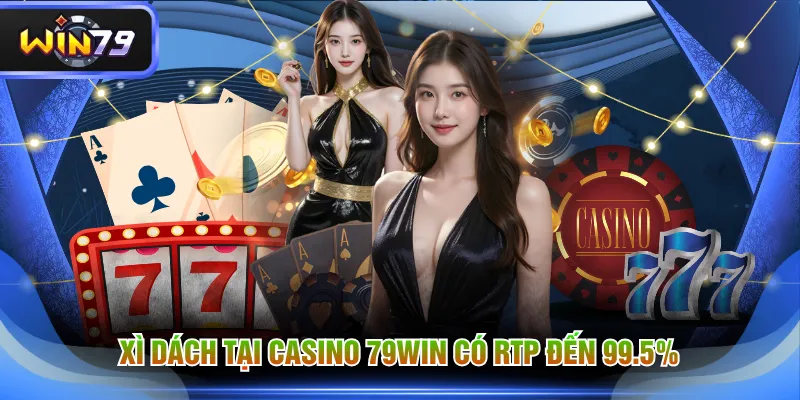 Xì Dách tại Casino 79WIN có RTP đến 99.5%